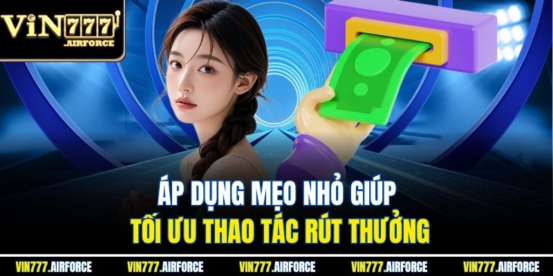 Áp dụng mẹo nhỏ giúp tối ưu thao tác rút thưởng