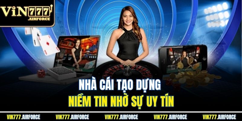 Nhà cái tạo dựng niềm tin nhờ sự uy tín